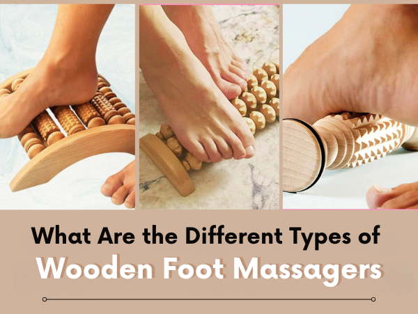 What Are the Different Types of Wooden Foot Massagers