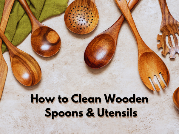 How to Clean Wooden Spoons & Utensils