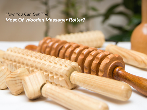 How to Use a Wooden Massager Roller: A Comprehensive Guide